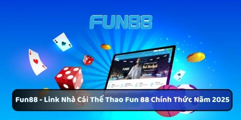 Cập nhật link vào FUN88 đăng ký + 8888K